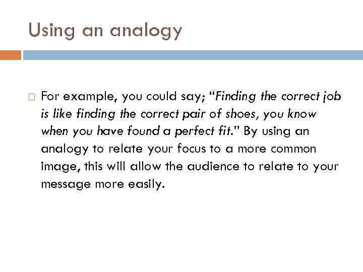 Using an analogy For example, you could say; “Finding the correct job is like