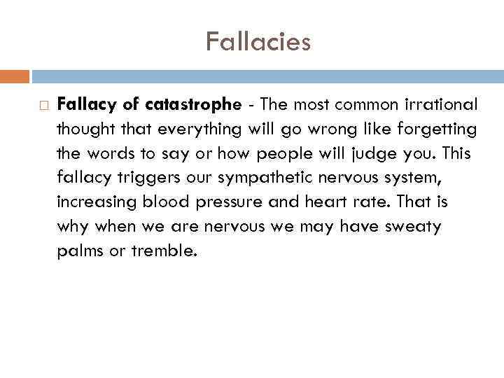 Fallacies Fallacy of catastrophe - The most common irrational thought that everything will go