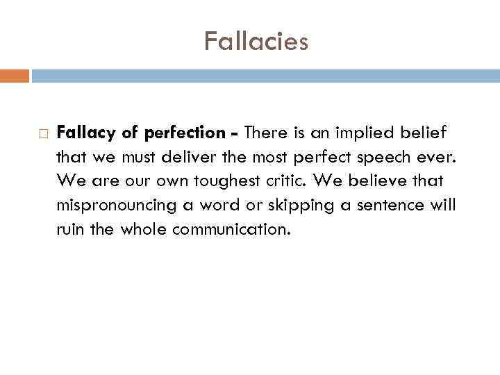 Fallacies Fallacy of perfection - There is an implied belief that we must deliver