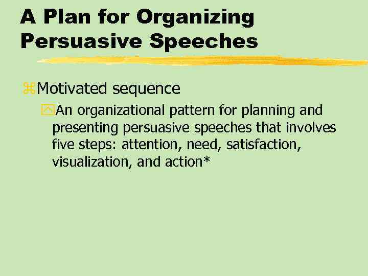 A Plan for Organizing Persuasive Speeches z. Motivated sequence y. An organizational pattern for
