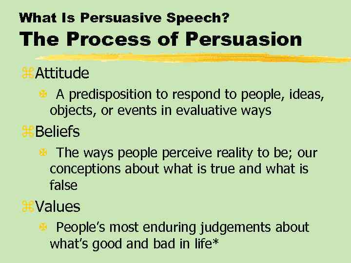 What Is Persuasive Speech? The Process of Persuasion z. Attitude X A predisposition to