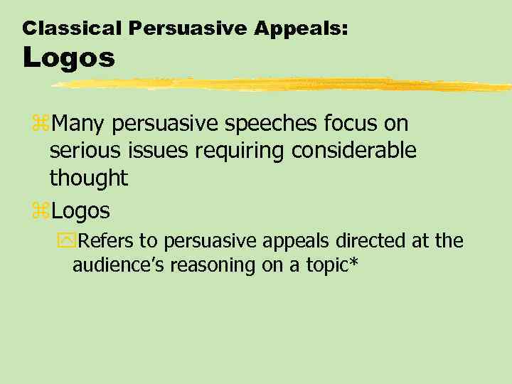 Classical Persuasive Appeals: Logos z. Many persuasive speeches focus on serious issues requiring considerable