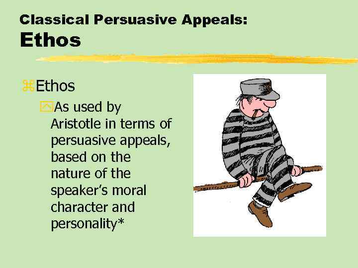 Classical Persuasive Appeals: Ethos z. Ethos y. As used by Aristotle in terms of