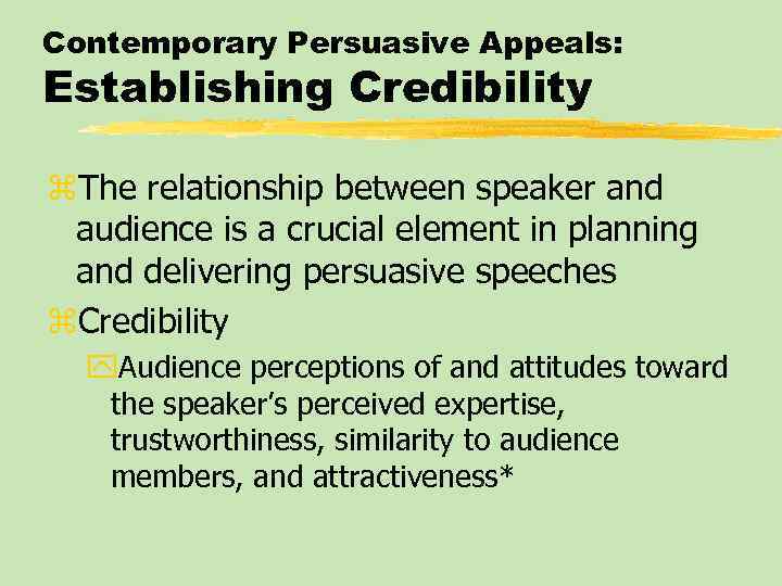 Contemporary Persuasive Appeals: Establishing Credibility z. The relationship between speaker and audience is a