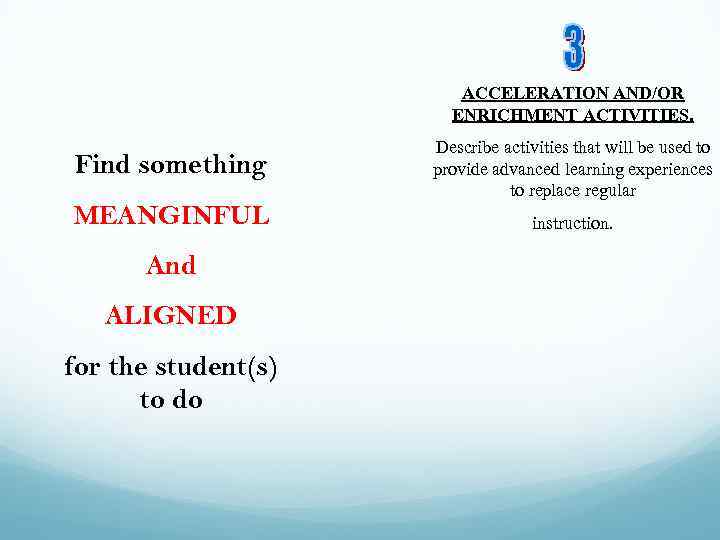 ACCELERATION AND/OR ENRICHMENT ACTIVITIES. Find something MEANGINFUL And ALIGNED for the student(s) to do