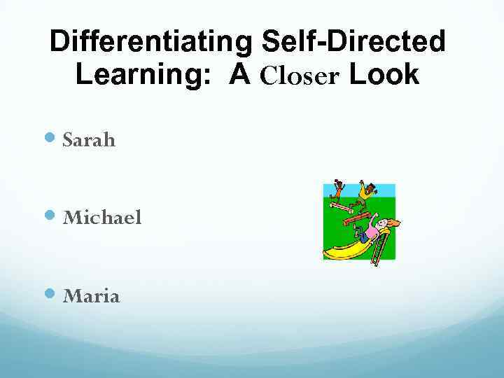 Differentiating Self-Directed Learning: A Closer Look Sarah Michael Maria 