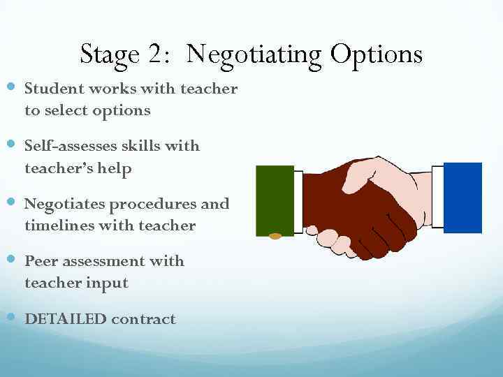 Stage 2: Negotiating Options Student works with teacher to select options Self-assesses skills with