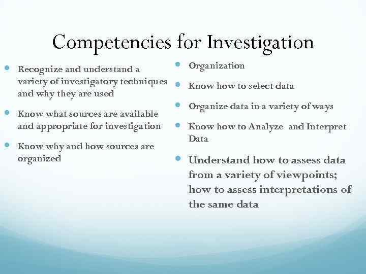 Competencies for Investigation Recognize and understand a Organization variety of investigatory techniques Know how