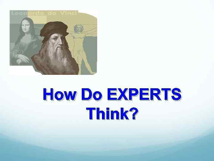 How Do EXPERTS Think? 