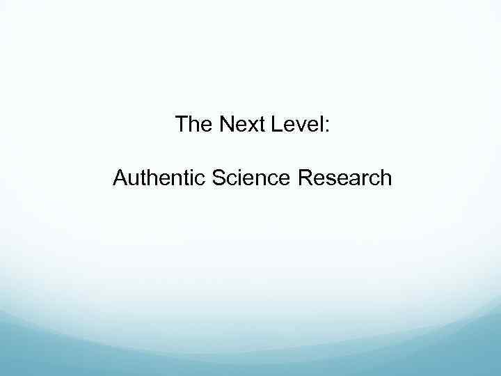 The Next Level: Authentic Science Research 