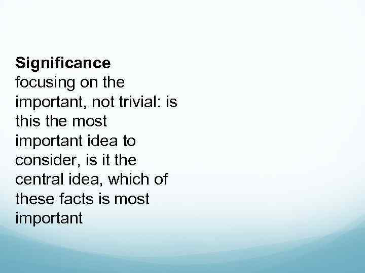 Significance focusing on the important, not trivial: is the most important idea to consider,