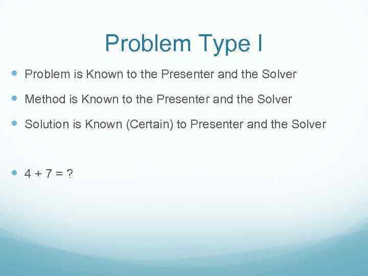 Problem Type I Problem is Known to the Presenter and the Solver Method is