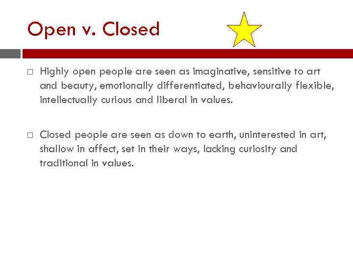 Open v. Closed Highly open people are seen as imaginative, sensitive to art and