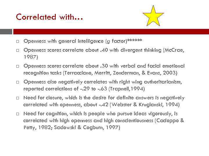 Correlated with… Openness with general intelligence (g factor)****** Openness scores correlate about. 40 with