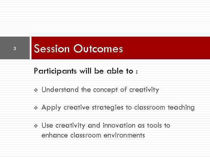 3 Session Outcomes Participants will be able to : v Understand the concept of