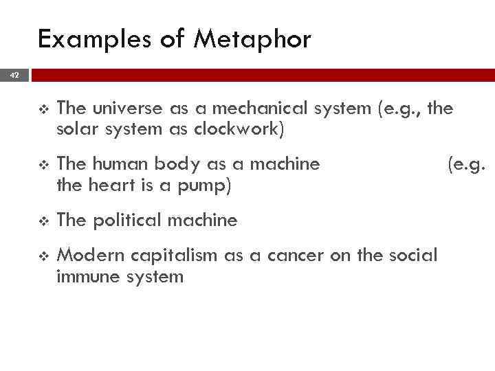 Examples of Metaphor 42 v The universe as a mechanical system (e. g. ,