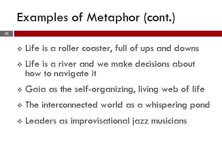 Examples of Metaphor (cont. ) 43 v Life is a roller coaster, full of