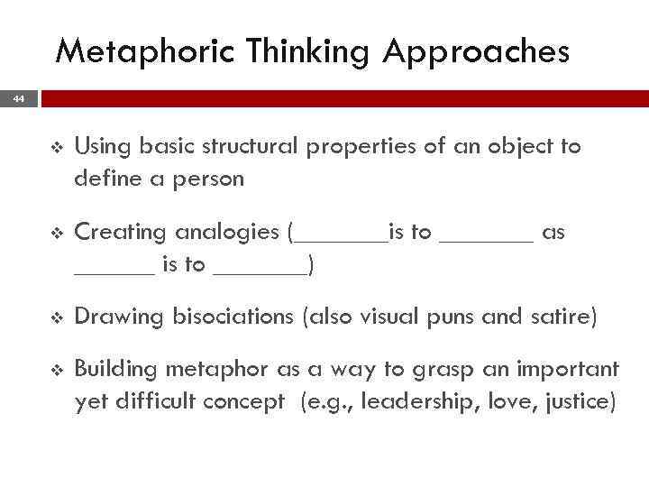 Metaphoric Thinking Approaches 44 v Using basic structural properties of an object to define