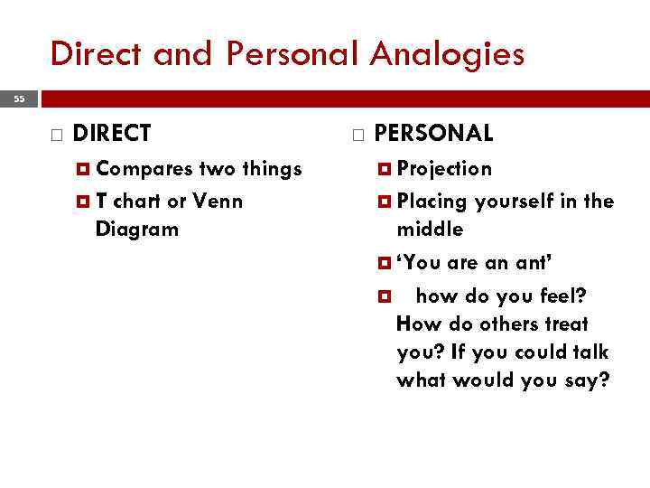 Direct and Personal Analogies 55 DIRECT Compares two things T chart or Venn Diagram