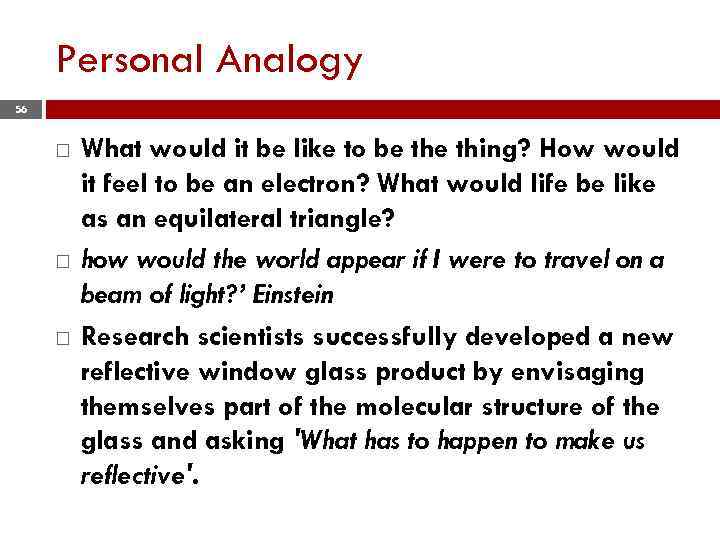 Personal Analogy 56 What would it be like to be thing? How would it