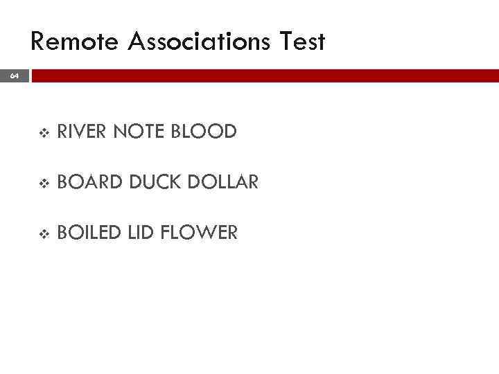Remote Associations Test 64 v RIVER NOTE BLOOD v BOARD DUCK DOLLAR v BOILED