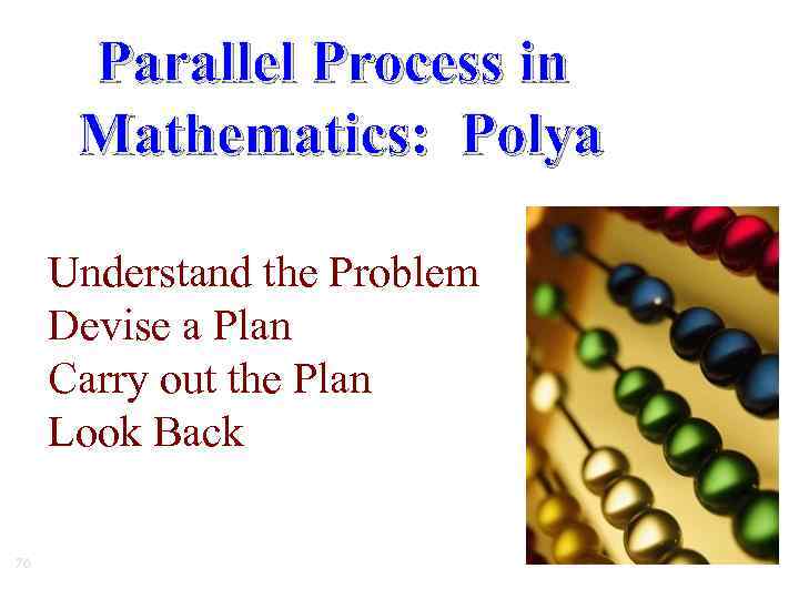 Parallel Process in Mathematics: Polya Understand the Problem Devise a Plan Carry out the