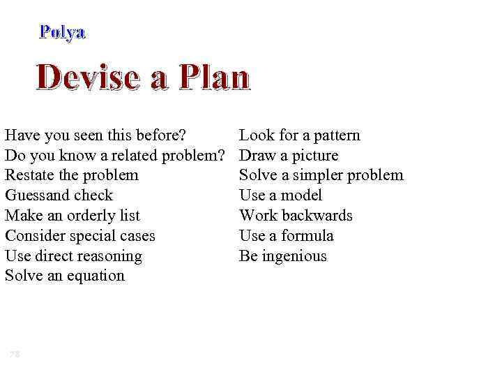 Polya Devise a Plan Have you seen this before? Do you know a related