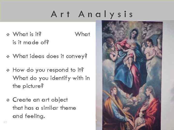 Art Analysis v What is it? is it made of? v What ideas does