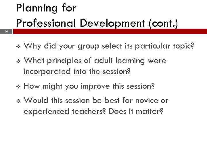 Planning for Professional Development (cont. ) 14 v Why did your group select its