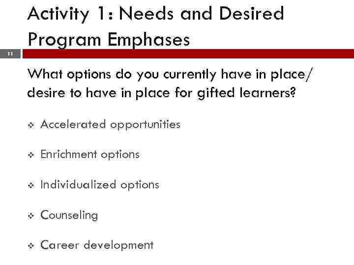 Activity 1: Needs and Desired Program Emphases 11 What options do you currently have