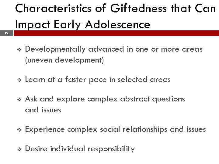 12 Characteristics of Giftedness that Can Impact Early Adolescence v Developmentally advanced in one