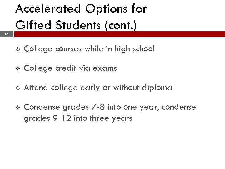 17 Accelerated Options for Gifted Students (cont. ) v College courses while in high