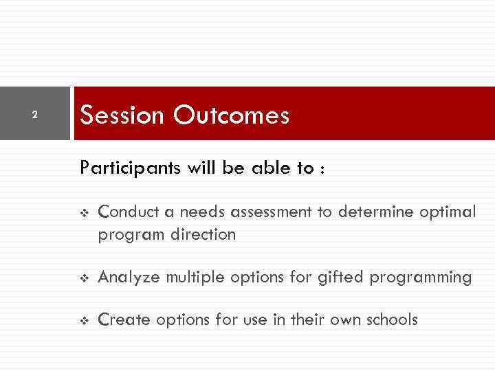 2 Session Outcomes Participants will be able to : v Conduct a needs assessment