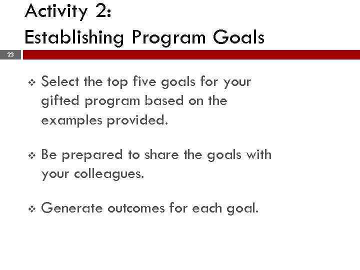 Activity 2: Establishing Program Goals 23 v Select the top five goals for your