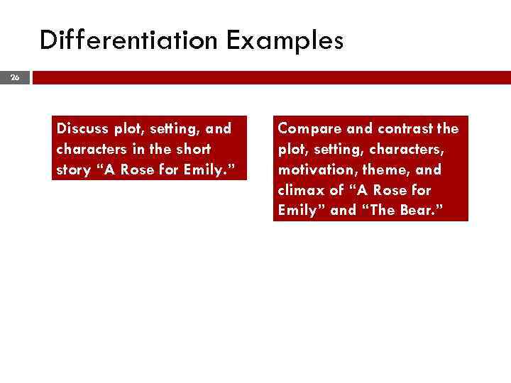 Differentiation Examples 26 Discuss plot, setting, and characters in the short story “A Rose