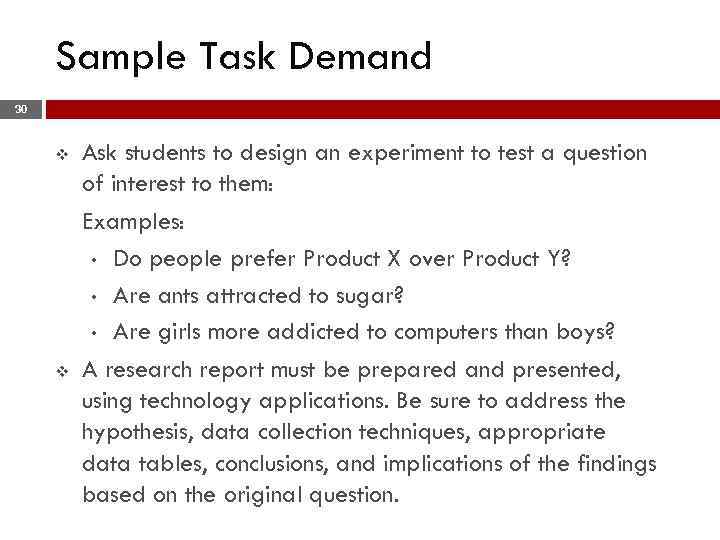 Sample Task Demand 30 v v Ask students to design an experiment to test