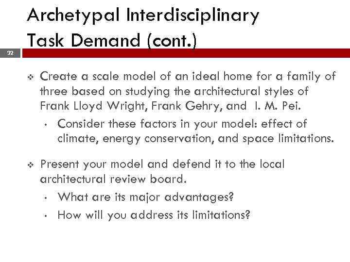 32 Archetypal Interdisciplinary Task Demand (cont. ) v Create a scale model of an