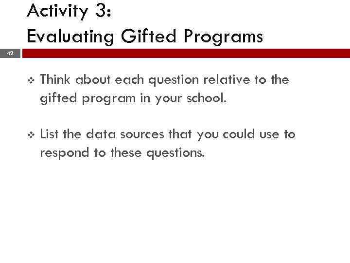 Activity 3: Evaluating Gifted Programs 42 v Think about each question relative to the