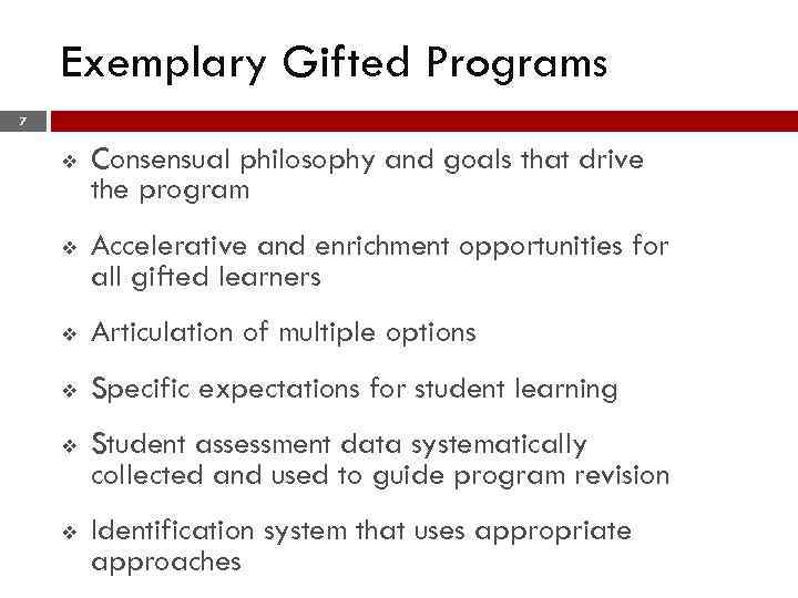 Exemplary Gifted Programs 7 v Consensual philosophy and goals that drive the program v