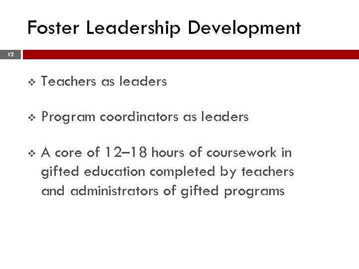 Foster Leadership Development 12 v Teachers as leaders v Program coordinators as leaders v