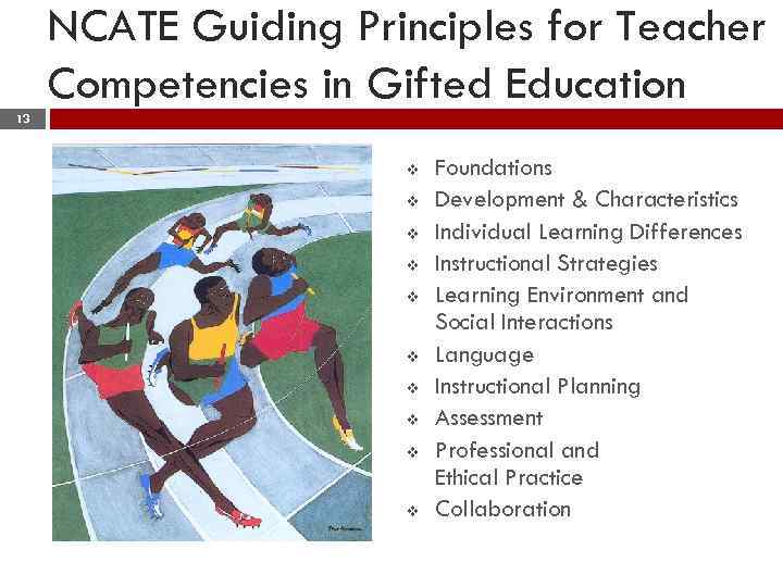 NCATE Guiding Principles for Teacher Competencies in Gifted Education 13 v v v v