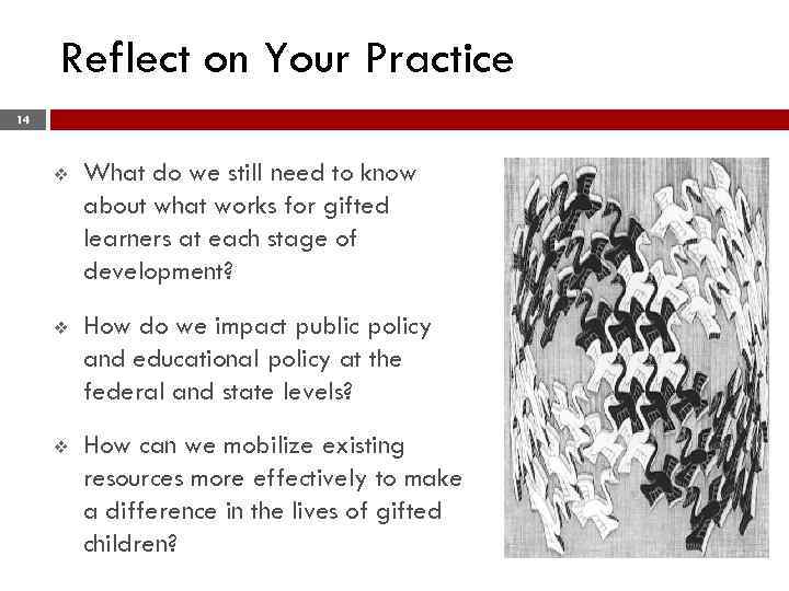 Reflect on Your Practice 14 v What do we still need to know about