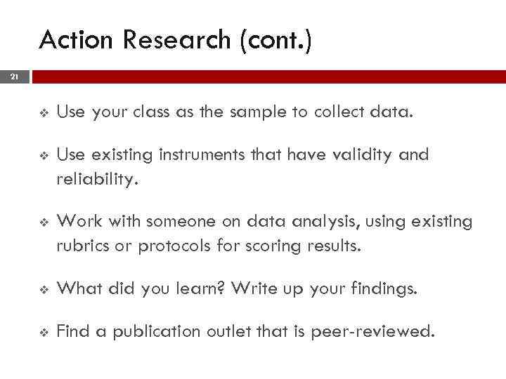 Action Research (cont. ) 21 v Use your class as the sample to collect