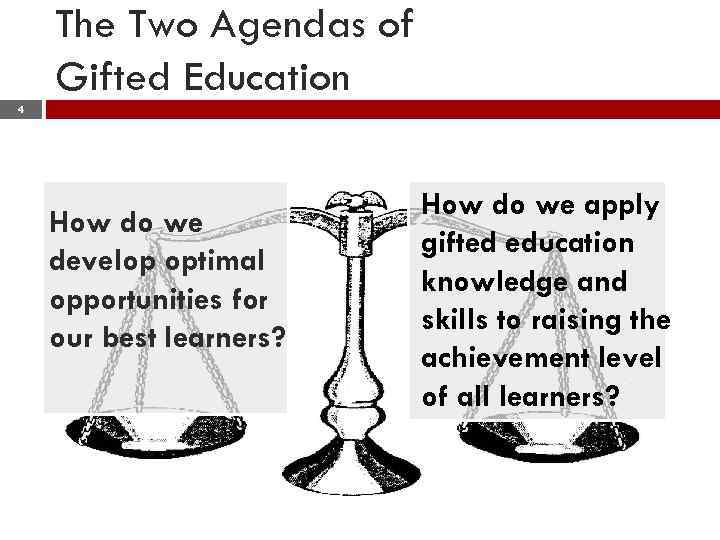 The Two Agendas of Gifted Education 4 How do we develop optimal opportunities for