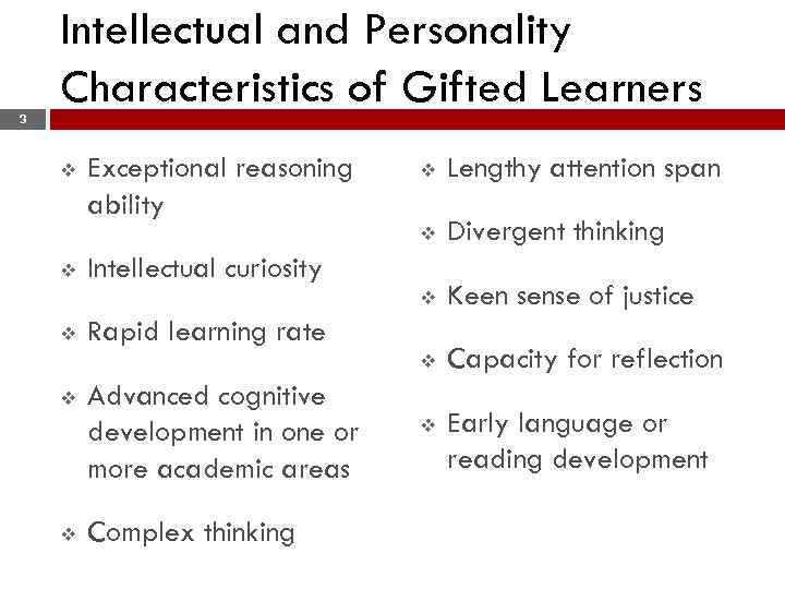 Intellectual and Personality Characteristics of Gifted Learners 3 v v Divergent thinking Keen sense