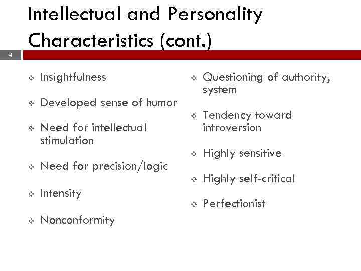 Intellectual and Personality Characteristics (cont. ) 4 v Insightfulness v Developed sense of humor