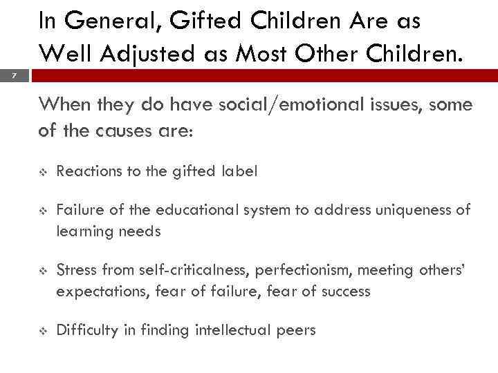 In General, Gifted Children Are as Well Adjusted as Most Other Children. 7 When
