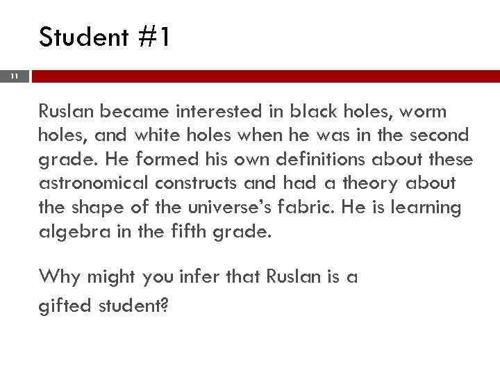 Student #1 11 Ruslan became interested in black holes, worm holes, and white holes