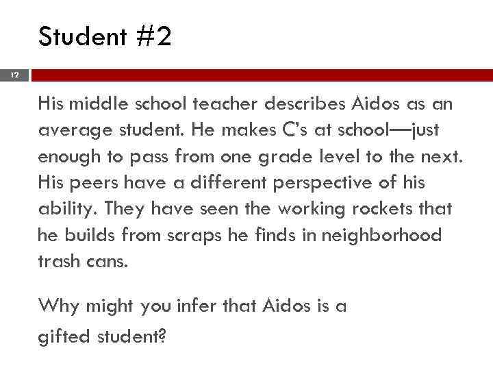Student #2 12 His middle school teacher describes Aidos as an average student. He