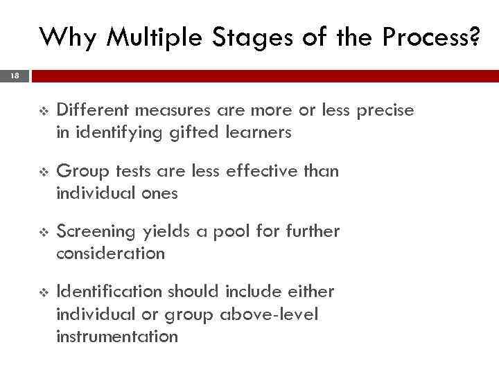 Why Multiple Stages of the Process? 18 v Different measures are more or less